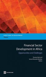 Financial Sector Development in Africa: Financial Sector Development in Africa: Opportunities and Challenges - Thorsten Beck