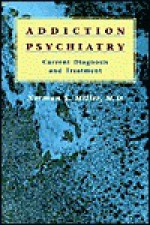 Psychiatric and Alcohol/Drug Addictive Disorders: Current Diagnosis and Treatment - Norman S. Miller