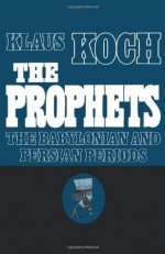 The Prophets: Vol. 2: The Babylonian and Persian Periods (Prophets (Augsburg)) - Klaus Koch