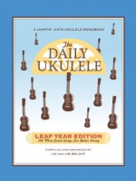 The Daily Ukulele - Leap Year Edition: 366 More Songs for Better Living (Jumpin' Jim's Ukulele Songbooks) - Jim Beloff, Liz Beloff