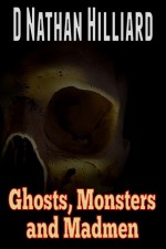 Ghosts, Monsters and Madmen - D. Nathan Hilliard