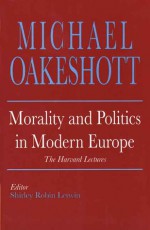 Morality And Politics In Modern Europe: The Harvard Lectures - Michael Joseph Oakeshott