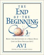 The End of the Beginning: Being the Adventures of a Small Snail (and an Even Smaller Ant) - Avi, Tricia Tusa