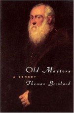 Old Masters - Thomas Bernhard, Ewald Osers