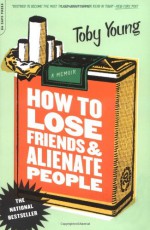 How to Lose Friends and Alienate People - Toby Young