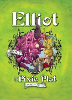 Elliot and the Pixie Plot - Jennifer A. Nielsen, Gideon Kendall