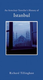 Istanbul: City of Forgetting and Remembering - Richard Tillinghast