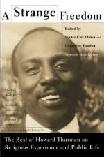 A Strange Freedom: The Best of Howard Thurman on Religious Experience and Public Life - Howard Thurman