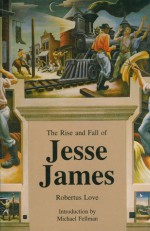 The Rise and Fall of Jesse James - Robertus Love, Michael Fellman