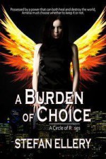 A Burden of Choice (A Circle of Rose, #1). - Stefan Ellery