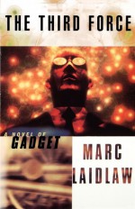 The Third Force: A Novel of Gadget - Marc Laidlaw