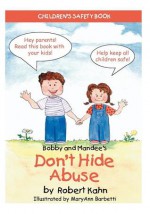 Bobby and Mandee's Don't Hide Abuse: Children's Safety Book - Robert Kahn, MaryAnn Barbetti