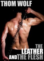 The Leather and the Flesh - Thom Wolf