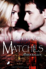 Playing With Matches - Mardi Ballou