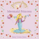 Princess Poppy: Mermaid Princess - Janey Louise Jones