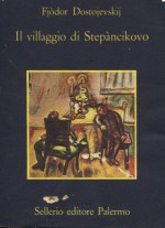 Il villaggio di Stepancikovo e i suoi abitanti - Fyodor Dostoyevsky, Alfredo Polledro