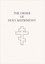 The Order of Holy Matrimony: Translated from the Book of Needs - Laurence Campbell