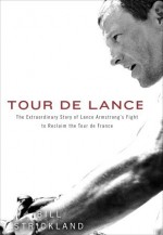 Tour de Lance: The Extraordinary Story of Lance Armstrong's Fight to Reclaim the Tour de France - Bill Strickland