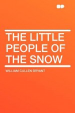 The Little People of the Snow - William Cullen Bryant