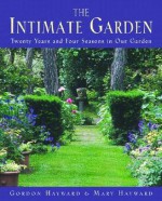 The Intimate Garden: Twenty Years and Four Seasons in Our Garden - Gordon Hayward, Mary Hayward