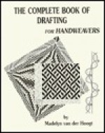 The Complete Book of Drafting for Handweavers - Madelyn van der Hoogt