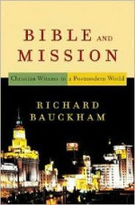 Bible and Mission: Christian Witness in a Postmodern World - Richard Bauckham