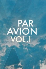 Par Avion, Vol. 1 - Francine Elena, Sara Grady, Adam Biles, Dylan Trigg, Joanna Walsh, Raoul Colvile, Chris McKeon, Anna Aslanyan, Kirill Kobrin, Joseph Ridgwell, Jamie Otsa, Christiana Spens