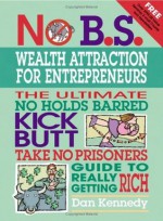 No B.S. Wealth Attraction for Entrepreneurs (NO BS) - Dan Kennedy