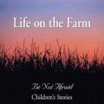 Life on the Farm - Be Not Afraid Childrens Stories, 1st World Library