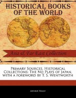 Primary Sources, Historical Collections: The No Plays of Japan, with a Foreword by T. S. Wentworth - Arthur Waley