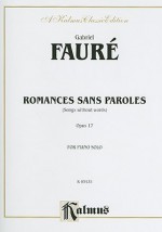 Romances Sans Paroles, Opus 17: (Songs Without Words) - Gabriel Faure