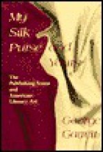 My Silk Purse and Yours: The Publishing Scene and American Literary Art - George Garrett