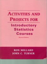 Activities and Projects for Introductory Statistics Courses - Ron Millard, John Turner