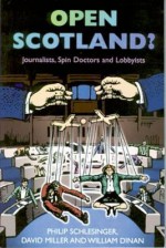 Open Scotland?: Journalists, Spin Doctors and Lobbyists - Philip Schlesinger, David Miller