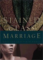 Stained Glass Marriage: Hope for Shattered Homes - Dale Forehand