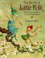 The Book of Little Folk: Faery Stories and Poems from Around the World - Lauren Mills