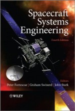 Spacecraft Systems Engineering (Aerospace Series) - Peter Fortescue, Graham Swinerd, John Stark