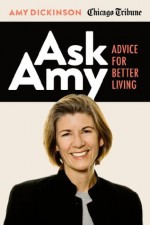 Ask Amy: Advice for Better Living - Amy Dickinson