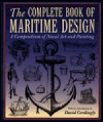 Complete Book of Maritime Design: A Compendium of Naval Art and Painting - David Cordingly