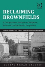 Reclaiming Brownfields: A Comparative Analysis of Adaptive Reuse of Contaminated Properties - Richard C. Hula, Laura A. Reese