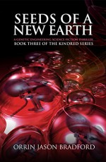 Seeds of a New Earth:: A Genetic Engineering Science Fiction Thriller (The Kindred Series Book 3) - Orrin Jason Bradford, Victor Habbick