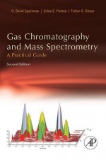 Gas Chromatography and Mass Spectrometry: A Practical Guide: A Practical Guide - O. David Sparkman, Zelda Penton, Fulton G. Kitson