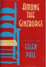 Among the Ginzburgs - Ellen Pall