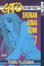 GTO: The Early Years -- Shonan Junai Gumi Volume 7 - Tōru Fujisawa