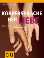 Körpersprache der Liebe: Geheime Signale erkennen und gezielt aussenden (GU Einzeltitel Partnerschaft & Familie) (German Edition) - Monika Matschnig