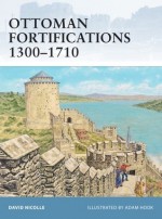 Ottoman Fortifications 1300-1710 - David Nicolle, Adam Hook