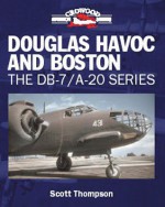 Douglas Havoc and Boston: The DB-7/A-20 Series - Scott Thompson