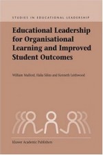 Educational Leadership for Organisational Learning and Improved Student Outcomes (Studies in Educational Leadership) - William Mulford, Halia Silins, Kenneth A. Leithwood