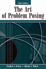 The Art of Problem Posing - Stephen I. Brown, Marion I. Walter