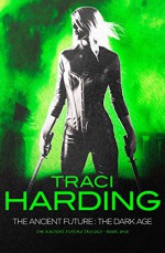 The Ancient Future: The Dark Age (Ancient Future Trilogy) - Traci Harding